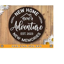 New Home New Adventure New Memories Svg, New Home Gift Svg, New Home Sign Decor Svg, Housewarming Gift, Home Saying, Fil