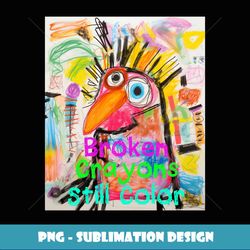 Broken Crayons Still Color Mental Health Funny Chicken Farm Long Sleeve - Special Edition Sublimation PNG File