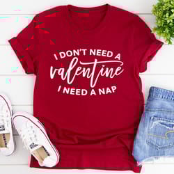i don't need a valentine tee
