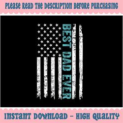 Father's day Best dad Ever With US American Flag Png, Best Dad Ever Us Flag Png, Father's Day png, Digital Download