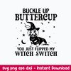 Dashshund Buckle Up Buttercup You Just Flipped My Witch Switch Svg, Png Dxf Eps File.jpeg