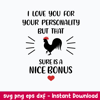 I Love You For Your Personality Sure Is A Nice Bonus Svg, Png Dxf Eps File.jpeg
