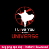 I Love You In Every Universe Svg, Png Dxf Eps FIle.jpeg