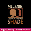 Melanin We’re Throwing Shade Svg, Png Dxf Eps File.jpeg