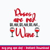 Roses Are Red Blah Blah Blah Wine Svg, Png Dxf Eps File.jpeg