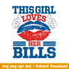 This Girl Loves Her Buffalo Bills Svg, Buffalo Bills Svg, NFL Svg, Png Dxf Eps Digital File.jpeg