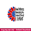 God Bless America Sunflower,God Bless America Sunflower Svg, 4th of July Svg, Patriotic Svg, Independence Day Svg, USA Svg,png,eps,dxf file.jpeg