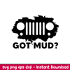 Got Mud Jeep, Got Mud Jeep Svg, Offroad Svg, Outdoors Svg, Outdoor Life Svg, png,dxf,eps file.jpeg