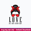 Love All Day Every Day Svg, Messy Bun Svg, Mom Svg, Png Dxf Eps File.jpeg