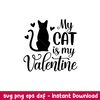 My Cat is My Valentine, My Cat is My Valentine Svg, Valentine’s Day Svg, Valentine Svg, Love Svg, png,dxf,eps file.jpeg