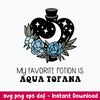 My Favorite Potion Is Aqua Tofana Svg, Aqua Tofana Svg, Png Dxf Eps Digital File.jpeg