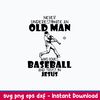 Never Underestimate AN Old Man Who LoveS Baseball And Trust In Juses Svg, Png Dxf Eps File.jpeg