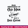 Never Underestimate An Old Man With A Bass Guitar Svg, Png Dxf Eps File.jpeg