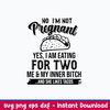 No I_m Not Pregnant Yes, I Am Eating For Two Me _ My Inner Bitch And She Likes Tacos Svg, Png Dxf Eps File.jpeg