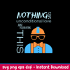 Nothing Says Unconditional Love Like Tolerating This Svg, Png Dxf Eps File.jpeg