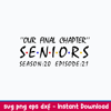 Our Final Chapter Seniors Season Episode 21 Svg, Png Dxf Eps File.jpeg