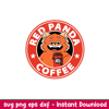 Red Panda Coffee, Red Panda Coffee Svg, Turning Red Svg, Starbucks Svg, Cold Cup Svg, png,dxf,eps file.jpeg