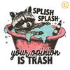 Splish-Splash-Your-Opinion-Is-Trash-SVG-Digital-Download-Files-20240605011.png
