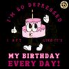 I-Act-Like-Its-My-Birthday-Every-Day-Funny-Lyrics-2504241009.png