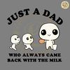 Just-A-Dad-Who-Always-Came-Back-With-The-Milk-0706241046.png