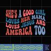 She's A Good Girl Loves Her Mama Loves Jesus And America Too Svg, Party In The Usa Svg, God Bless America Svg, Independence Day Svg, Instant Download.jpg