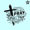 Pray on it pray over it SVG, pray through it svg, Christian cross svg, Bible verse svg.jpg