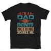 Engineer Dad Shirt, I'm A Dad And An Engineer Nothing Scares Me Shirt, Father's Day Gift, Unisex T-Shirts