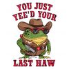 You-Just-Yeed-Your-Last-Haw-Frog-Meme-PNG-3105241076.png