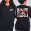 Teaching Future Leaders Shirt, Custom Teacher Shirt, Gift For Teacher, Back To School Shirt, Kindergarten Teacher, Teacher Gifts.jpg