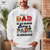 Custom Name Being A Dad Is An Honor Shirt, Being A Papa Is Priceless, Gift for Dad, Super Dad Shirt, Daddy Superhero Sweatshirt.jpg