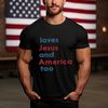 Loves Jesus And America Too Shirt, 4th Of July Shirt, Republican Shirt, USA Shirt, Freedom Shirt, Patriotic Shirt, Red White and Blue Shirt.jpg