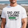 Dad Joke Loading Shirt, Funny Dad Shirt, Fathers Day T-shirt, Best Dad Ever Shirt, Dad Life Shirt, New Dad Shirt, Dad Joking Shirt.jpg