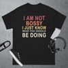 I'm Not Bossy I Just Know What You Should Be Doing T-Shirt.jpg