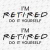 191372-i-am-retired-do-it-yourself-svg-cut-file.jpg