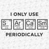 192108-i-only-use-sarcasm-periodically-svg-cut-file.jpg