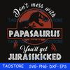 Dont mess with Papasaurus you'll get Jurasskicked svg.jpg