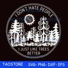 I dont hate people I just like trees better svg 286.jpg