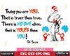 DR2710235-Dr Seuss today you are you,that is truer than true, there is no one alive that is youer than you svg eps png dxf file.jpg