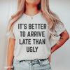 it-s-better-to-arrive-late-than-ugly-tee-peachy-sunday-t-shirt (4).png