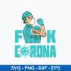 Fuck Corona Man Svg, Corona Svg, Funny Quotes Svg, Png Dxf Eps File.jpeg