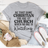 be-that-same-christian-you-are-at-church-tee-peachy-sunday-t-shirt