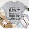 i-ve-already-forgotten-what-i-just-remembered-tee-peachy-sunday-t-shirt