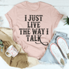 i-just-live-the-way-i-talk-tee-peachy-sunday-t-shirt