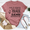 If It Costs Your Peace Is Too Damn Expensive Tee