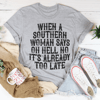 When A Southern Woman Say Oh Hell No It's Already Too Late Tee