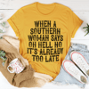 When A Southern Woman Say Oh Hell No It's Already Too Late Tee