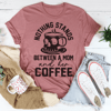Nothing Stands Between A Mom & Her Coffee Tee