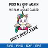 Piss Me Off Again _ We Play A Game Called Duct, Duct, Tape Svg, Skeleton Svg, Png Dxf Eps File.jpeg
