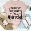 Princess Not Honey I'm A Witch Tee