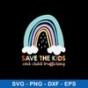 Save The Kids Ens Child Trafficking Svg, Raibow Svg, Png Dxf Eps File.jpeg